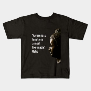 Osho Quotes for Life. Awareness functions almost  like magic. Kids T-Shirt